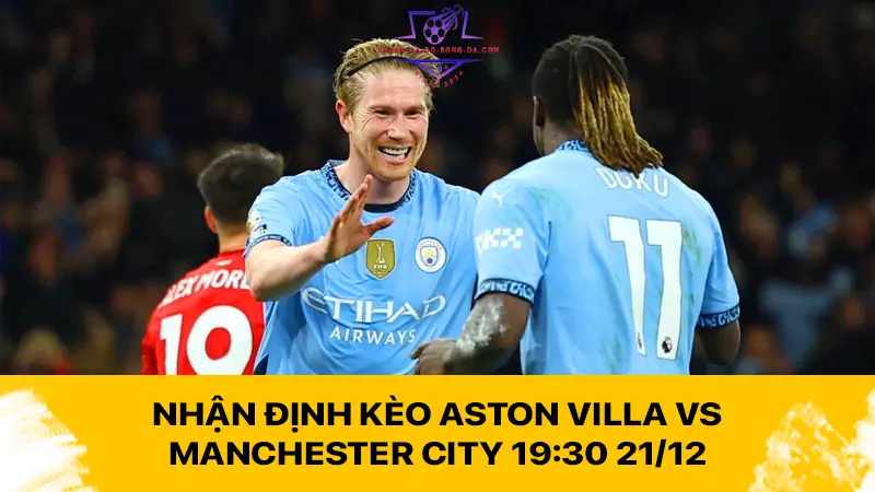 Nhận định kèo Aston Villa vs Manchester City 19:30 21/12