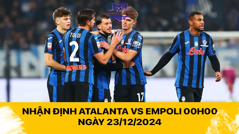 Nhận định Atalanta vs Empoli 00h00 ngày 23/12/2024