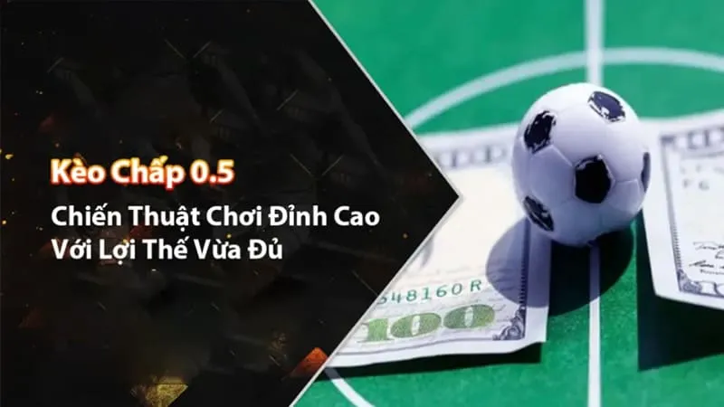 kinh nghiệm chơi kèo chấp 0.5