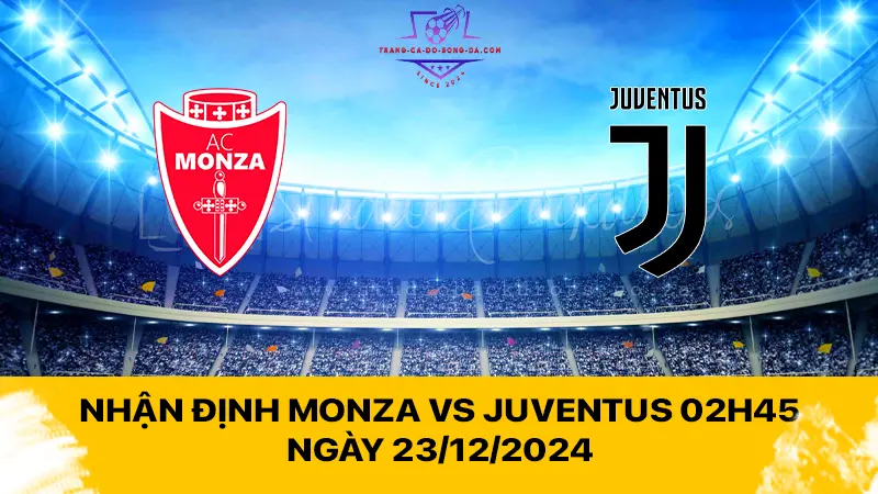 Nhận định Monza vs Juventus 02h45 ngày 23/12/2024 - Bà đầm già có 3 điểm