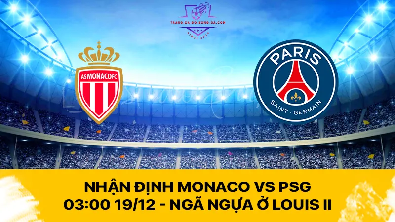 Nhận định Monaco vs PSG 03:00 19/12 - Ngã ngựa ở Louis II