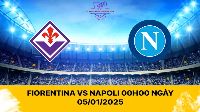 Fiorentina vs Napoli 00h00 ngày 05/01/2025 - Khát khao 3 điểm của đội khách